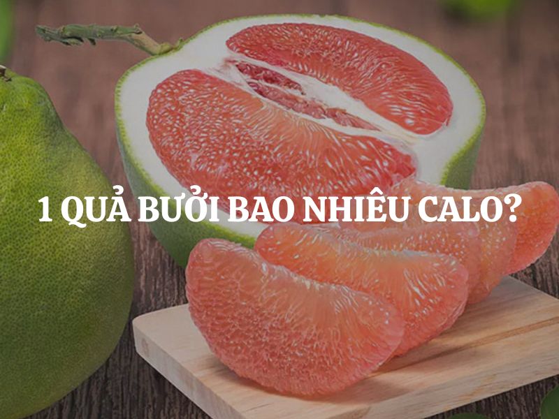1 quả bưởi bao nhiêu calo? Tiết lộ bảng thành phần dinh dưỡng bất ngờ