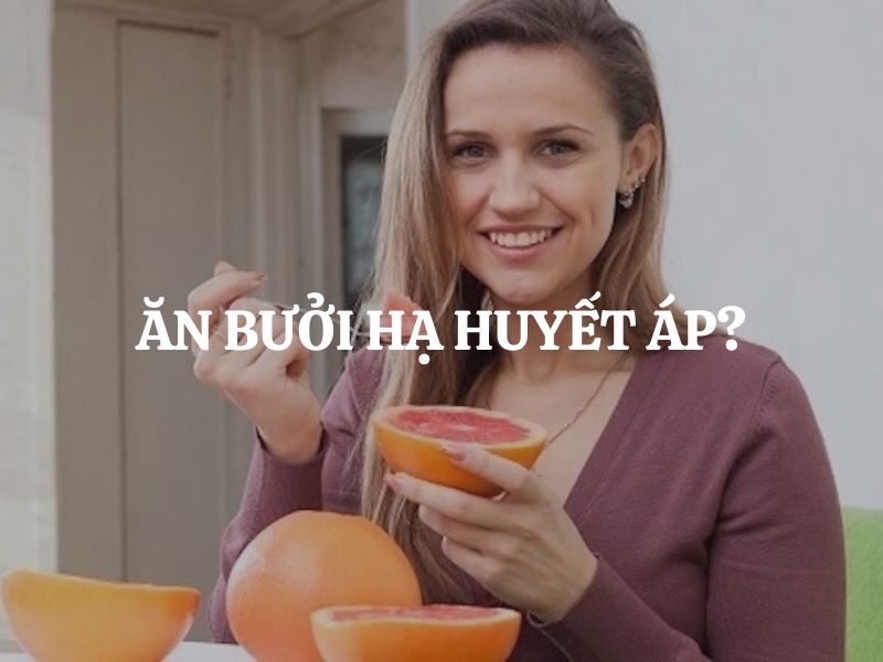 Ăn bưởi hạ huyết áp: Giải pháp tự nhiên bảo vệ sức khỏe tim mạch