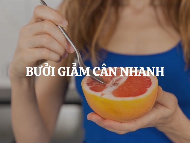 Bưởi giảm cân nhanh có thật không? Lợi ích của bưởi trong hành trình giảm cân