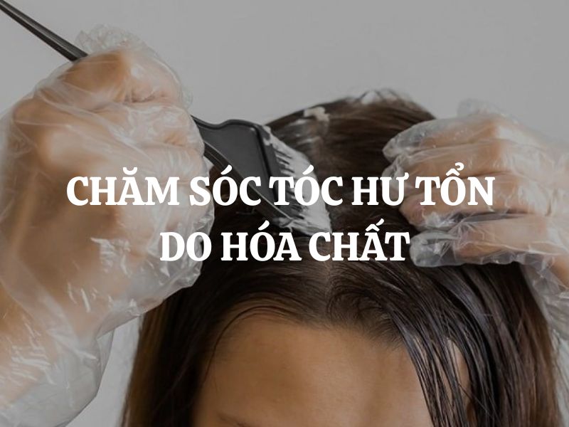 Cách chăm sóc tóc hư tổn do hóa chất giúp tóc lấy lại sức sống và vẻ đẹp tự nhiên