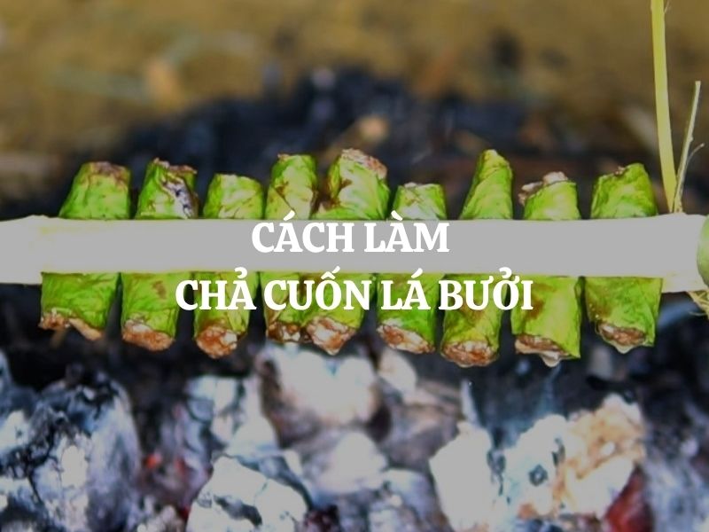 Cách làm chả cuốn lá bưởi thơm lừng, lạ miệng, cực hấp dẫn tại nhà