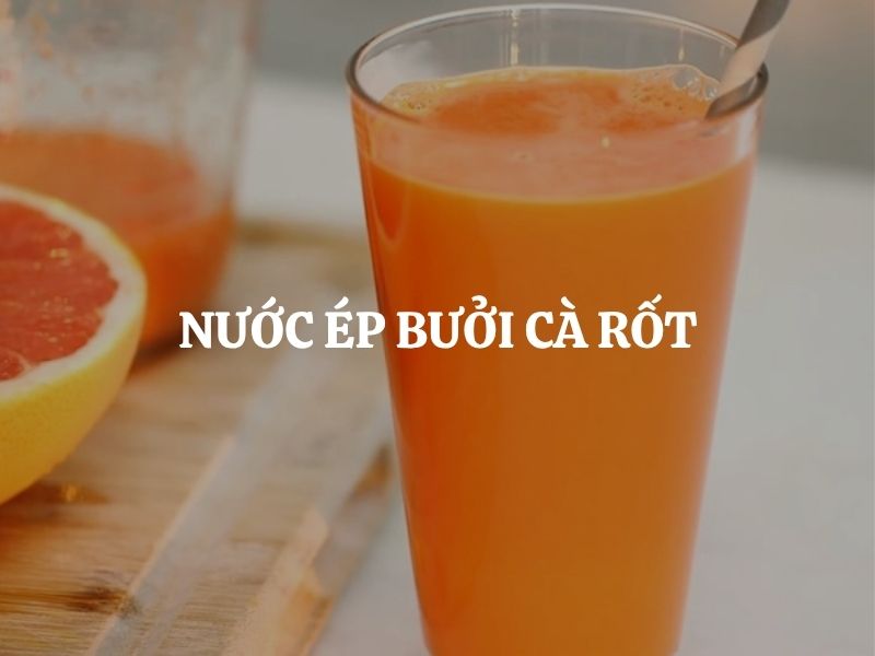 Cách làm nước ép bưởi cà rốt thơm ngon, thanh mát, dễ làm tại nhà