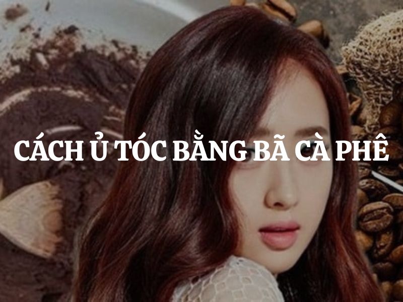 Cách ủ tóc bằng bã cà phê - Bí quyết cho mái tóc chắc khỏe, dày mượt