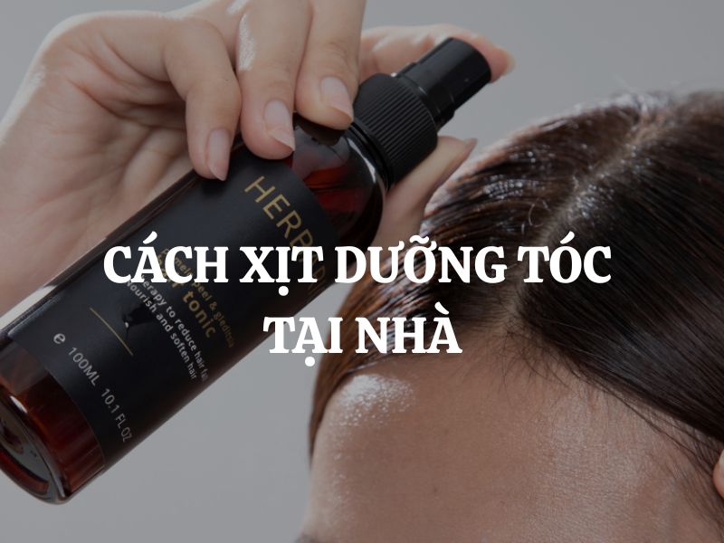 Cách xịt dưỡng tóc tại nhà giúp mái tóc mềm mượt và chắc khỏe