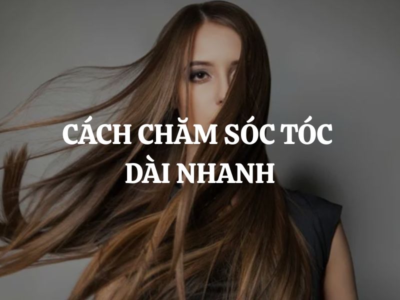 Chăm sóc tóc dài nhanh với thói quen khoa học mỗi ngày