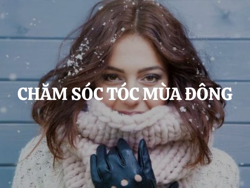 Chăm sóc tóc mùa đông: 7 bí quyết khắc phục tóc bết, khô xơ và thiếu sức sống