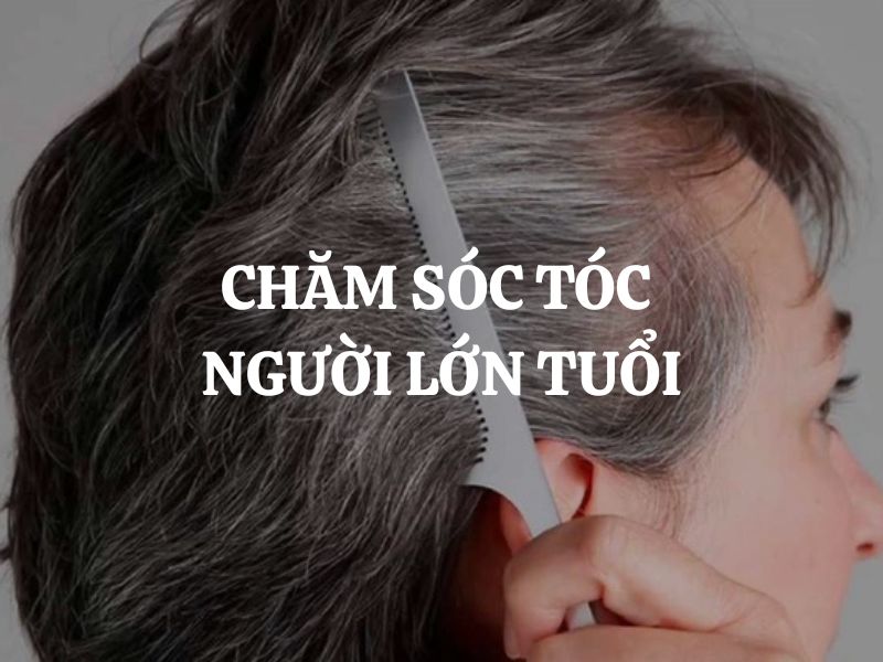 Chăm sóc tóc người lớn tuổi như thế nào để hạn chế bạc tóc và gãy rụng?