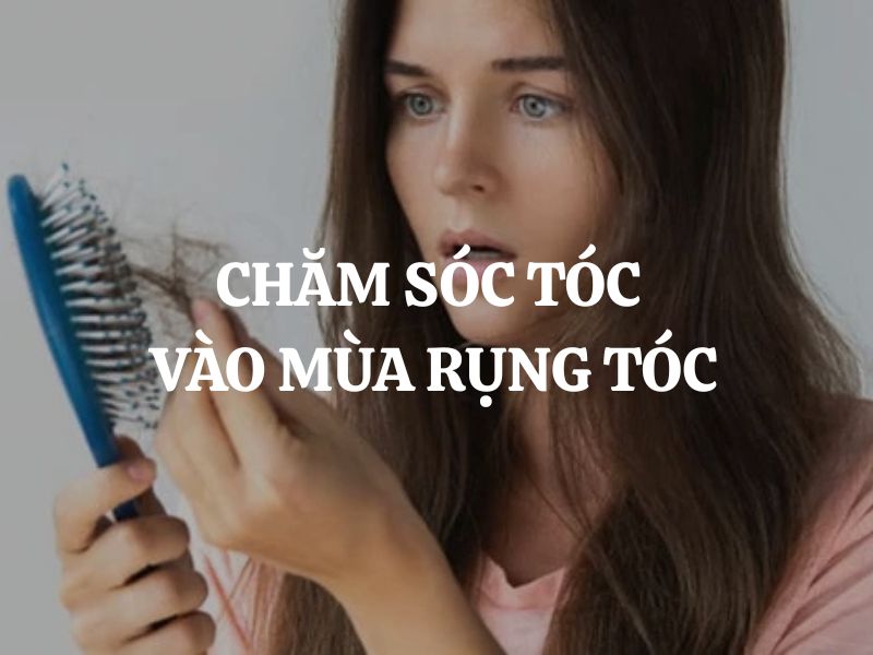 Chăm sóc tóc vào mùa rụng tóc: Bí quyết giúp mái tóc chắc khỏe, hạn chế gãy rụng