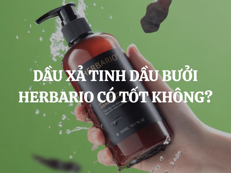 Dầu xả tinh dầu bưởi Herbario có tốt không? Cách phục hồi tóc mềm mượt từ thiên nhiên
