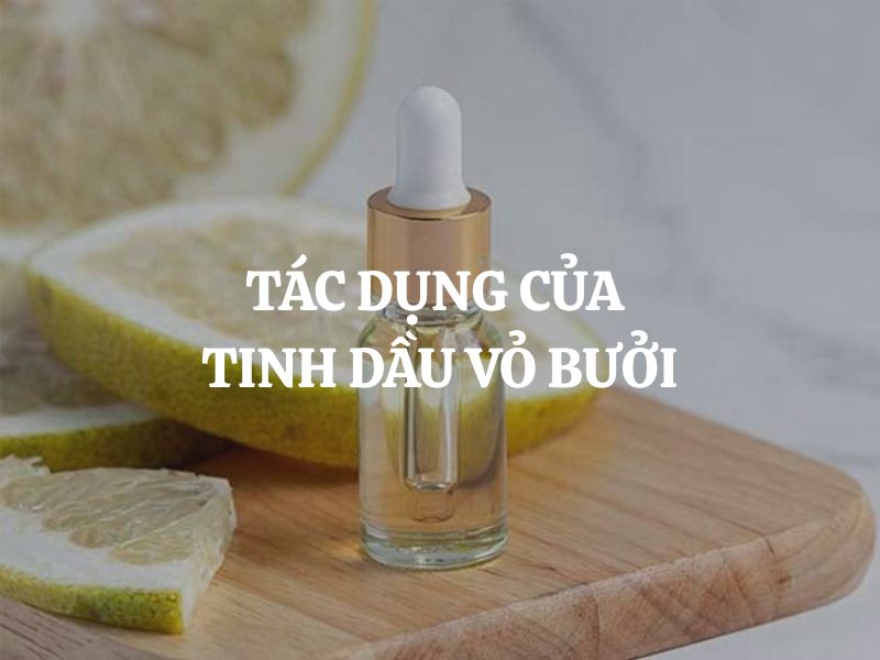 Khám phá tác dụng của tinh dầu vỏ bưởi trong việc kháng khuẩn và diệt amip