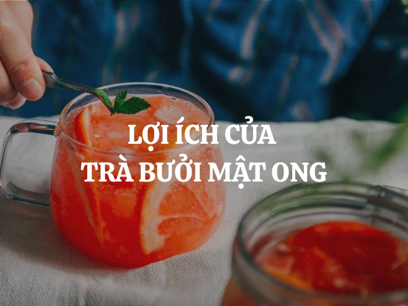 Lợi ích của trà bưởi mật ong: Giúp đẹp da, tăng đề kháng và hỗ trợ giảm cân