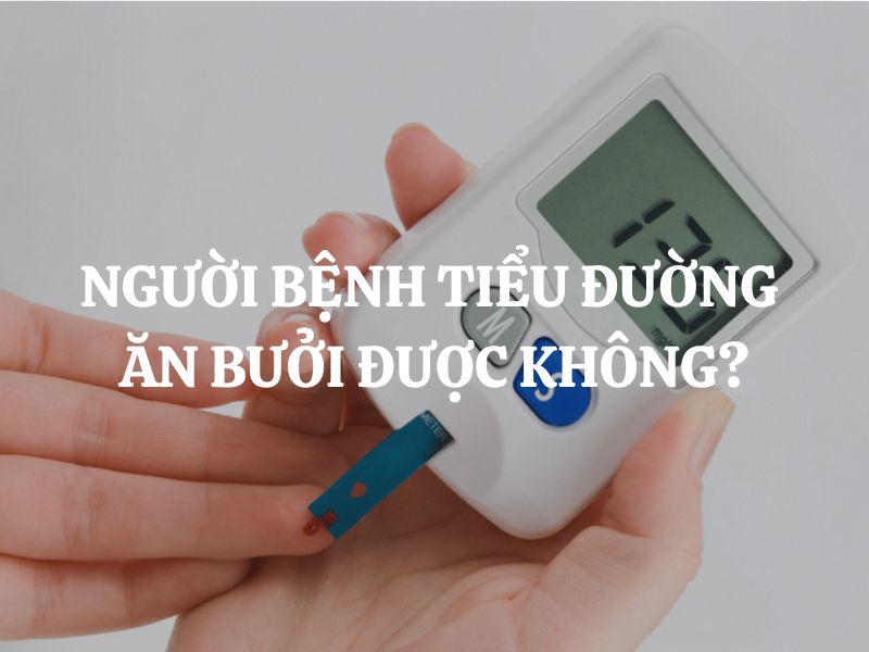 Người bệnh tiểu đường ăn bưởi được không? Những lợi ích và lưu ý cần biết