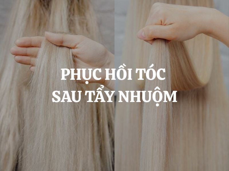 Phục hồi tóc sau tẩy nhuộm và những bí quyết chăm sóc hiệu quả tại nhà