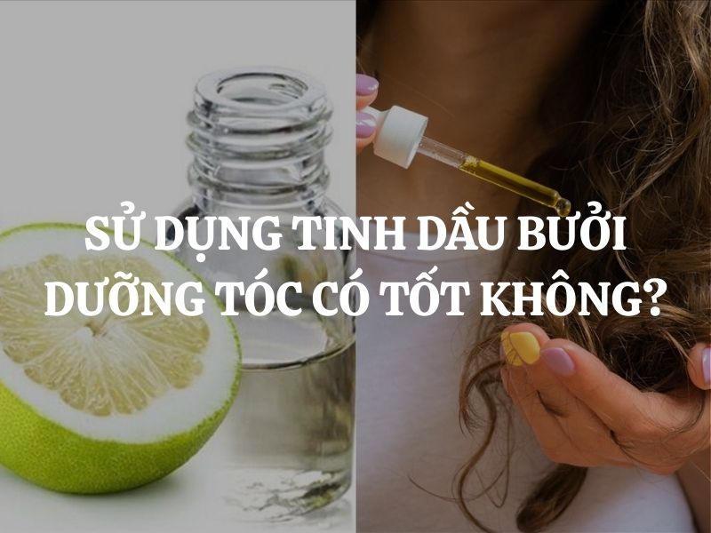 Sử dụng tinh dầu bưởi dưỡng tóc có tốt không? Giải đáp chi tiết