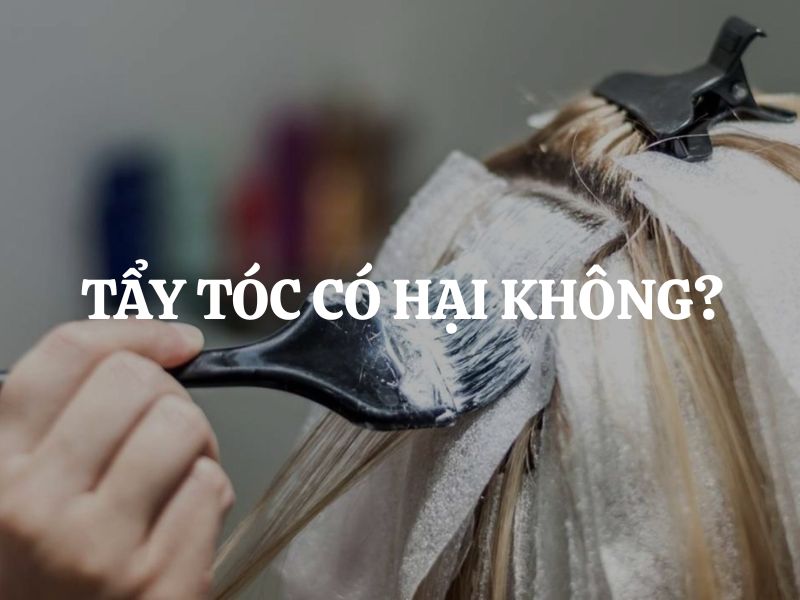 Tẩy tóc có hại không? Những sự thật và cách chăm sóc tóc tẩy hiệu quả