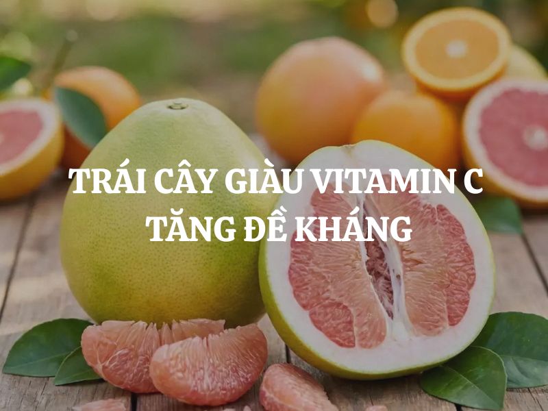 Trái cây giàu vitamin C tăng đề kháng - Quả bưởi và sức mạnh miễn dịch vượt trội