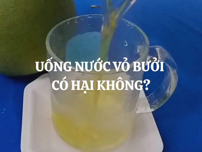 Uống nước vỏ bưởi có hại không? Sự thật, lợi ích và cách dùng an toàn