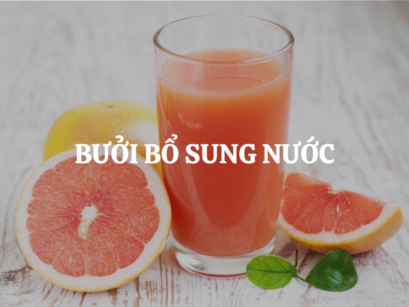 Bưởi bổ sung nước hiệu quả cho cơ thể trong những ngày nắng nóng?