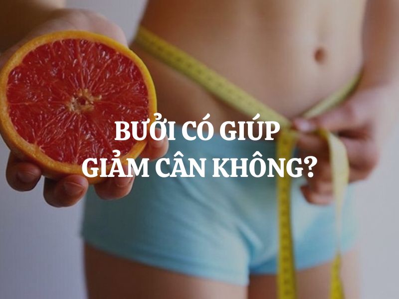 Bưởi có giúp giảm cân không? Sự thật về loại trái cây được nhiều người ăn kiêng yêu thích
