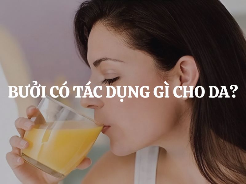 Bưởi có tác dụng gì cho da? Bí quyết làm đẹp tự nhiên được nhiều người yêu thích