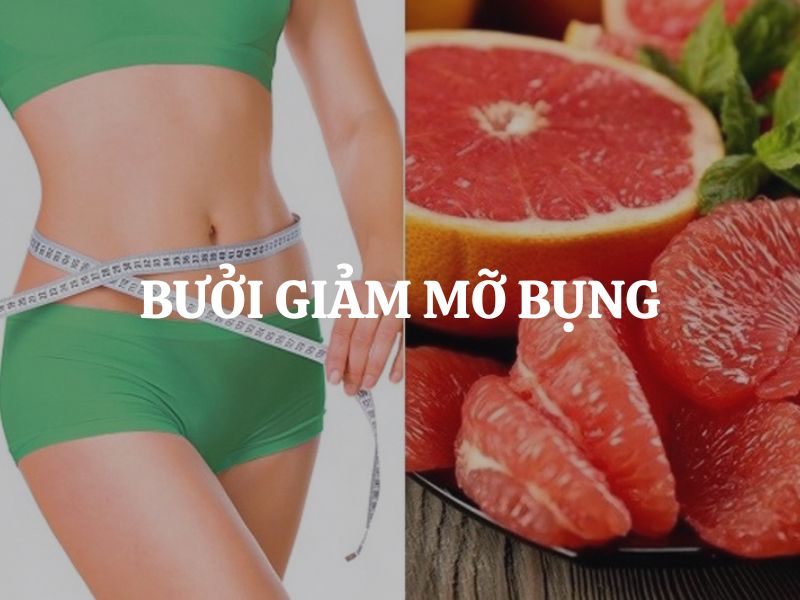 Bưởi giảm mỡ bụng có hiệu quả không? Cách ăn bưởi hỗ trợ giữ dáng an toàn