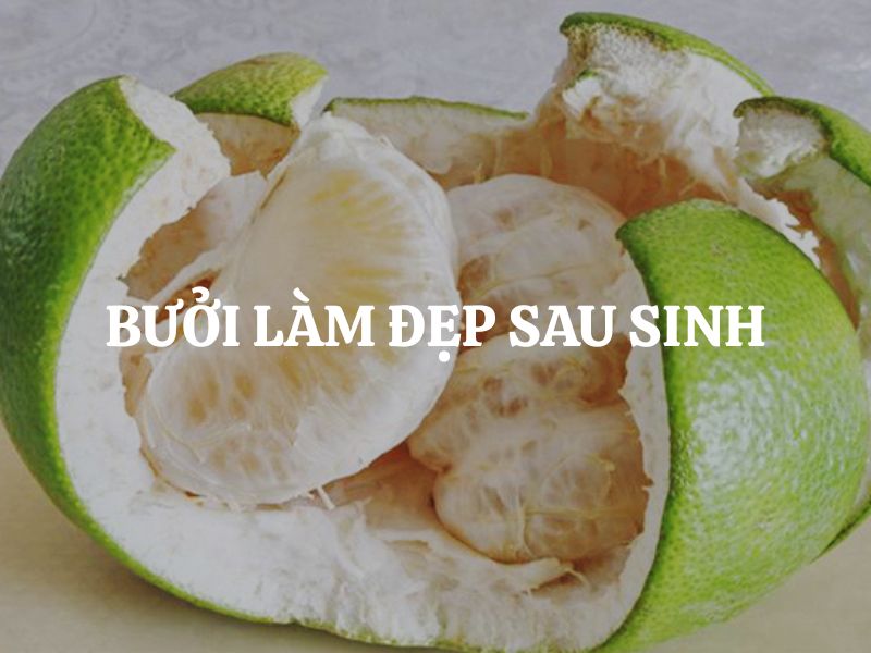 Bưởi làm đẹp sau sinh: Bí quyết lấy lại vóc dáng và làn da cho mẹ bỉm Bưởi làm đẹp sau sinh: Bí quyết lấy lại vóc dáng và làn da cho mẹ bỉm