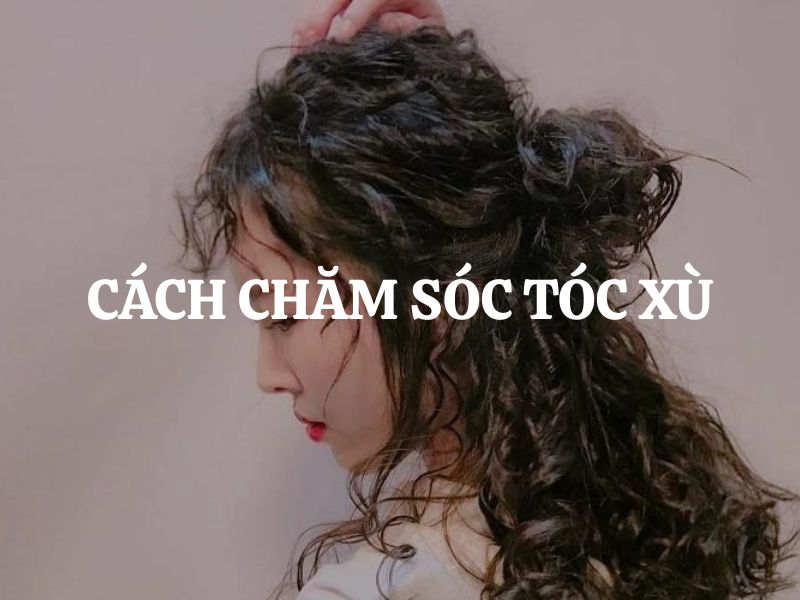 Cách chăm sóc tóc xù để mái tóc luôn bồng bềnh và mềm mượt