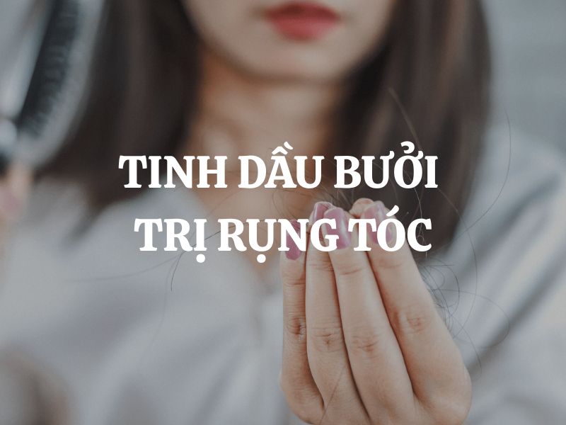 Cách dùng tinh dầu bưởi trị rụng tóc hiệu quả ngay tại nhà cực đơn giản