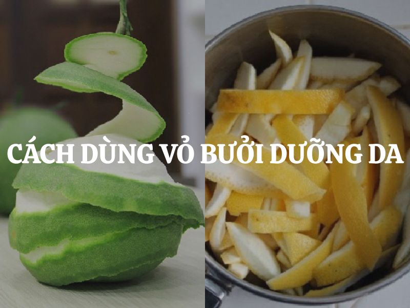 Cách dùng vỏ bưởi dưỡng da tự nhiên giúp da sáng khỏe và giảm mụn hiệu quả