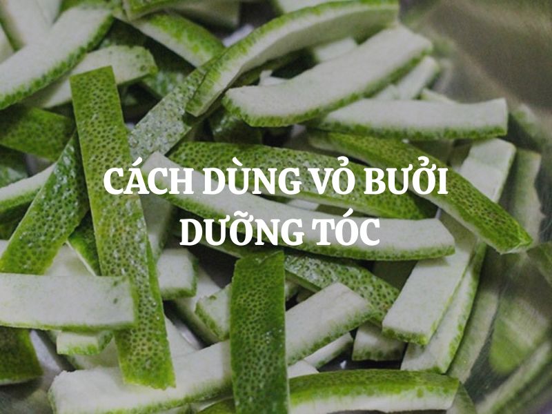Cách dùng vỏ bưởi dưỡng tóc giúp tóc chắc khỏe, giảm gãy rụng hiệu quả