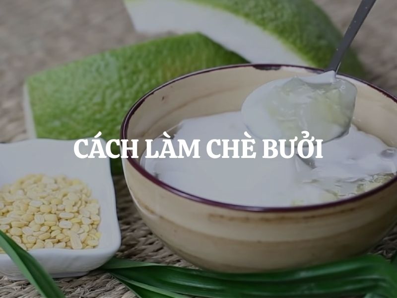 Cách làm chè bưởi thơm ngon giòn mà không đắng, chuẩn vị truyền thống
