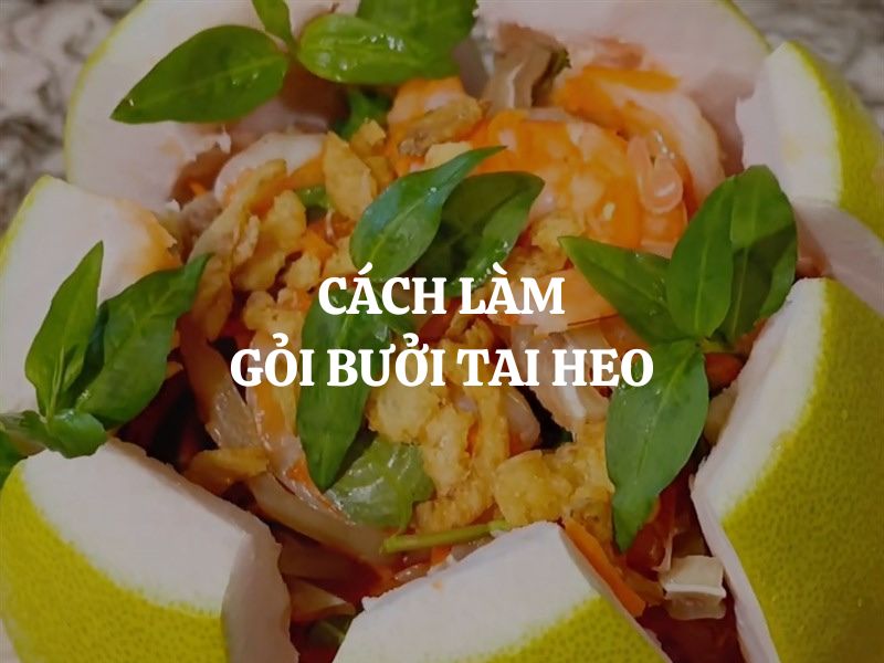 Cách làm gỏi bưởi tai heo giòn ngon, thanh mát cho ngày Tết Trung Thu
