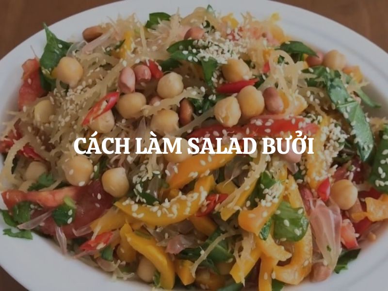 Cách làm salad bưởi healthy giảm cân thanh mát, dễ làm tại nhà