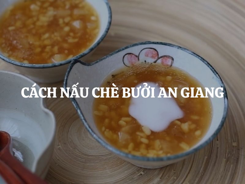 Cách nấu chè bưởi An Giang thơm ngon chuẩn vị, giòn sần sật cực hấp dẫn