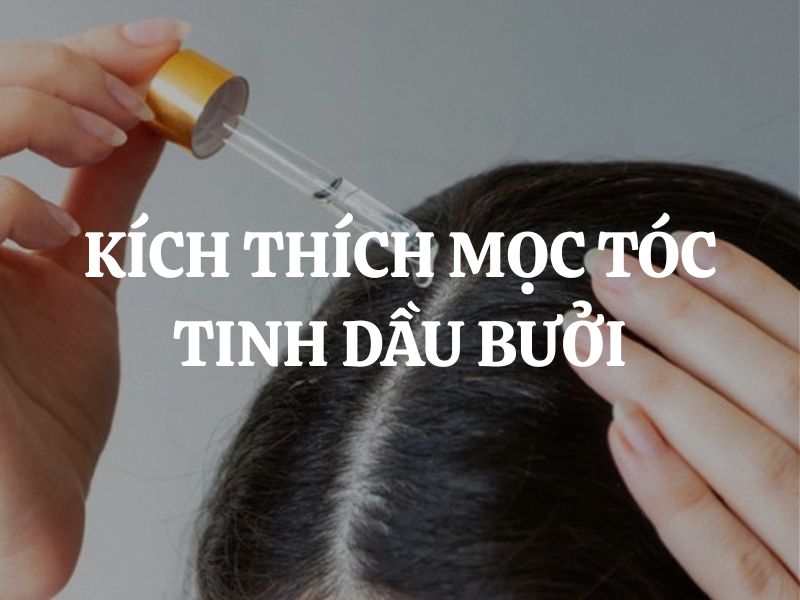 Cách sử dụng tinh dầu bưởi kích thích mọc tóc hiệu quả tại nhà