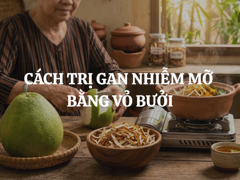 Cách trị gan nhiễm mỡ bằng vỏ bưởi đơn giản tại nhà và những điều cần lưu ý