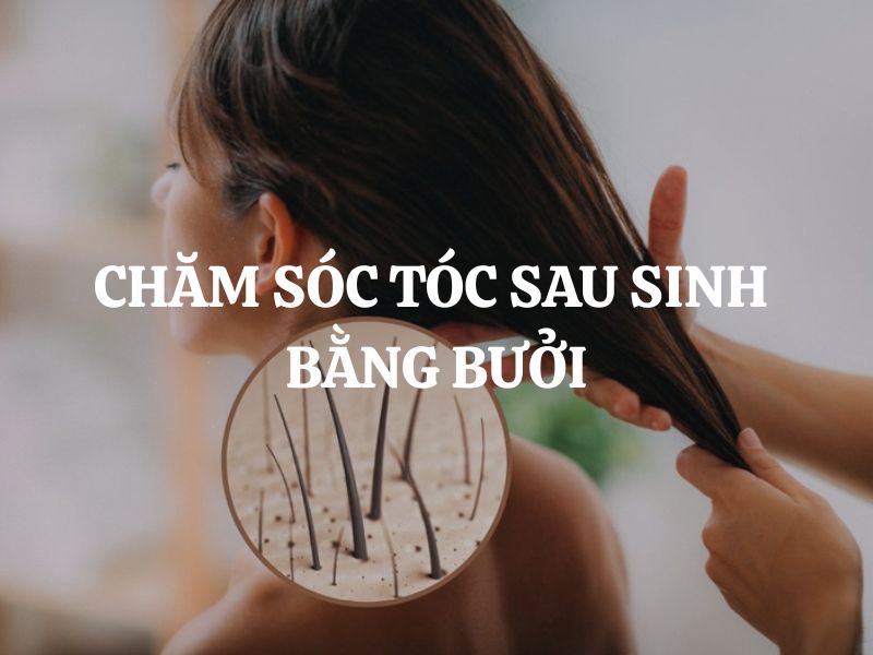 Chăm sóc tóc sau sinh bằng bưởi giúp mẹ lấy lại mái tóc chắc khỏe tự nhiên