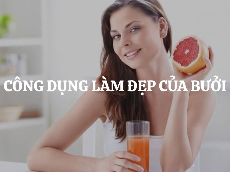 Công dụng làm đẹp của bưởi: Bí quyết chăm sóc sắc đẹp tự nhiên được nhiều người yêu thích Công dụng làm đẹp của bưởi: Bí quyết chăm sóc sắc đẹp tự nhiên được nhiều người yêu thích