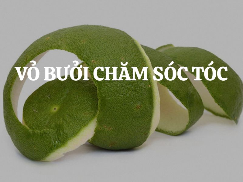 Dùng vỏ bưởi chăm sóc tóc - Bí quyết thiên nhiên được nhiều người tin dùng