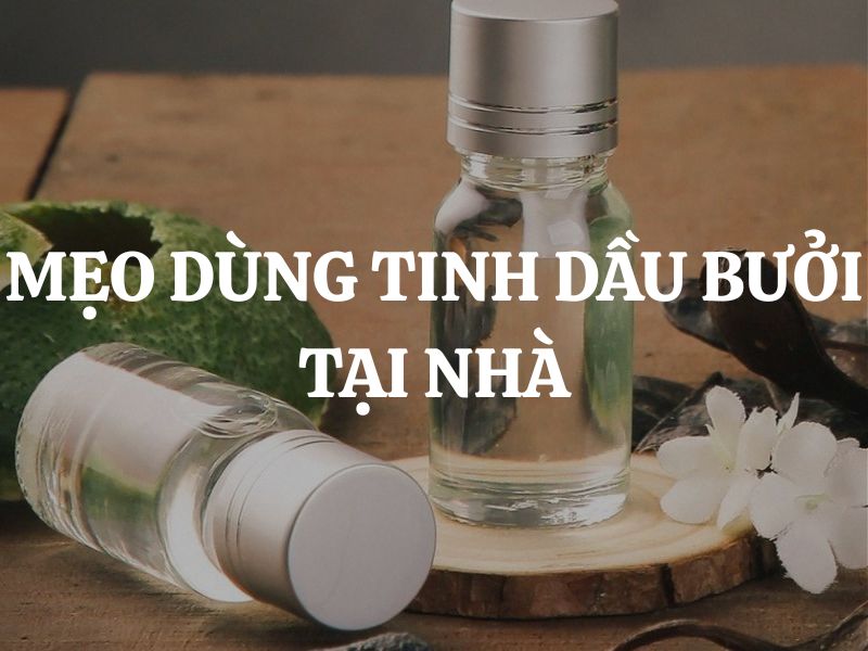 Mẹo dùng tinh dầu bưởi tại nhà để chăm sóc tóc và sức khỏe toàn diện