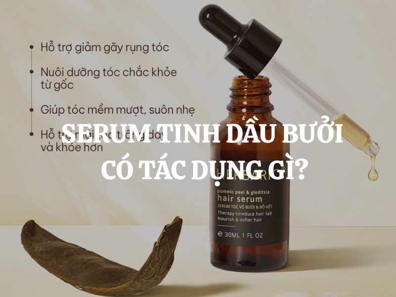 Serum tinh dầu bưởi có tác dụng gì? Bí quyết chăm sóc tóc chắc khỏe từ thiên nhiên