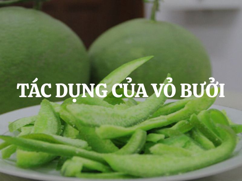 Tác dụng của vỏ bưởi và những lưu ý khi sử dụng đúng cách