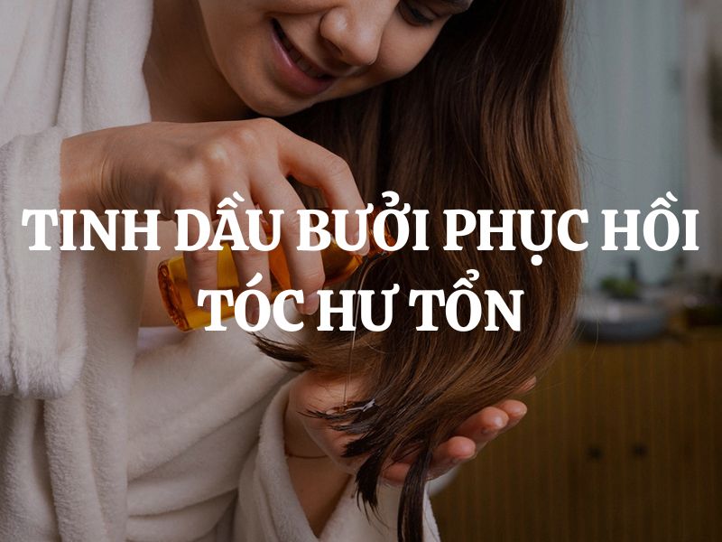 Tinh dầu bưởi phục hồi tóc hư tổn - Bí quyết cho mái tóc chắc khỏe tự nhiên