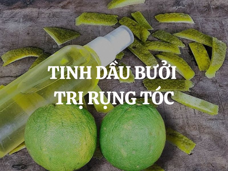 Tinh dầu bưởi trị rụng tóc - Giải pháp tự nhiên cho mái tóc chắc khỏe