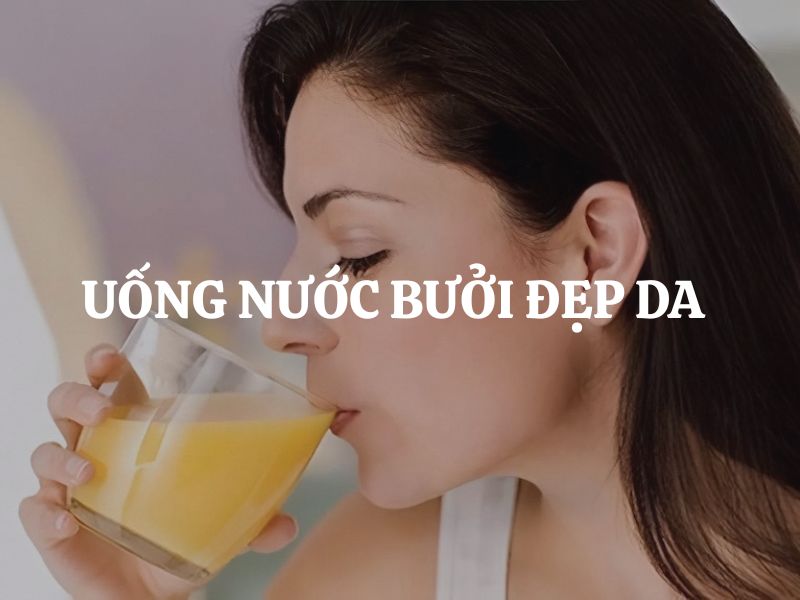 Uống nước bưởi đẹp da có thật không? Cách dùng đúng để da sáng khỏe tự nhiên